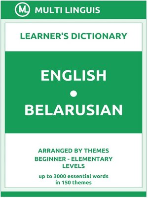 cover image of English-Belarusian Learner's Dictionary (Arranged by Themes, Beginner--Elementary Levels)